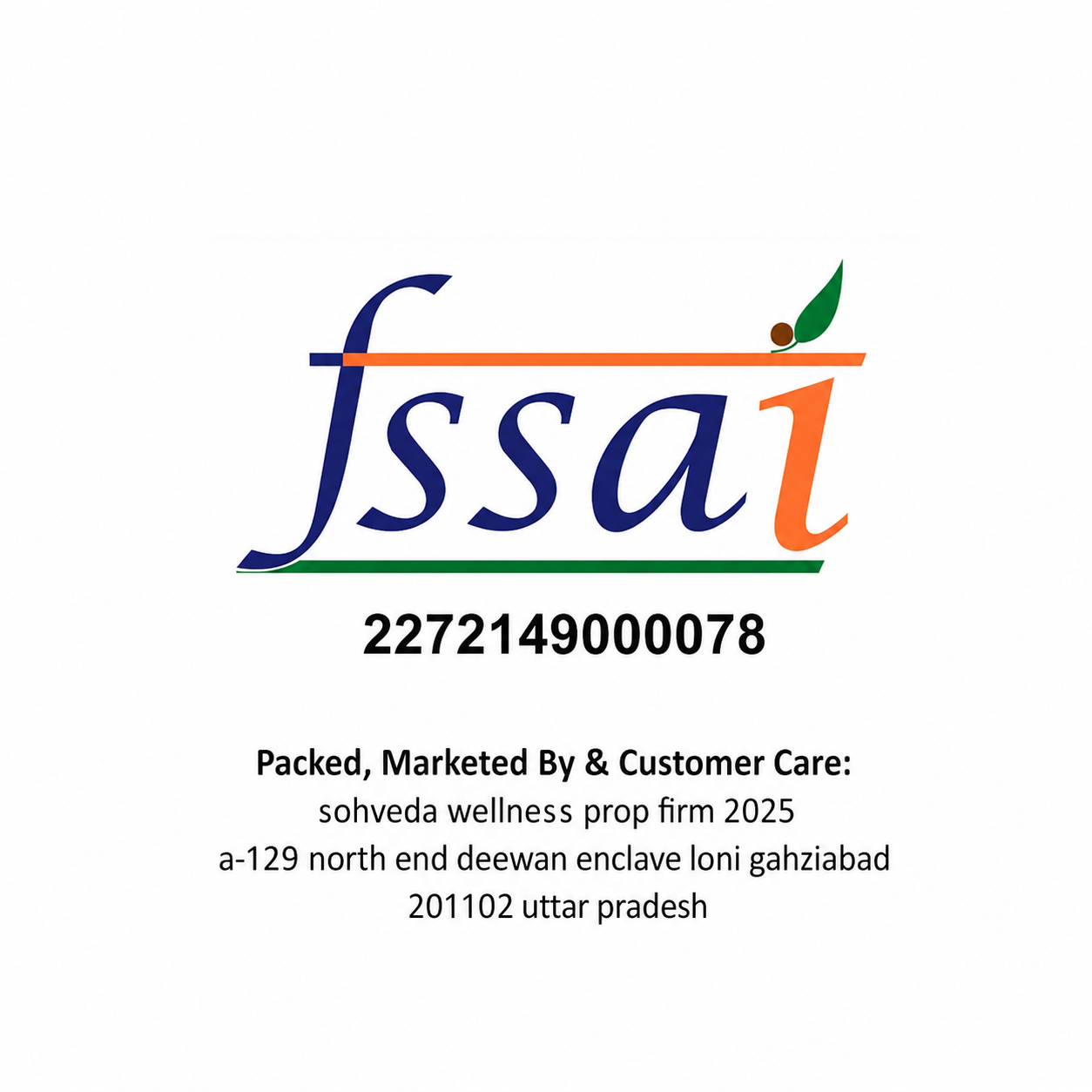 A white square graphic with the stylized text 'fssai' in blue, orange, and green, plus the number 2272149000078 and smaller black text below reading 'Packed, Marketed By & Customer Care: sohveda wellness prop firm 2025 a-129 north end deewan enclave loni gahziabad 201102 uttar Pradesh'.